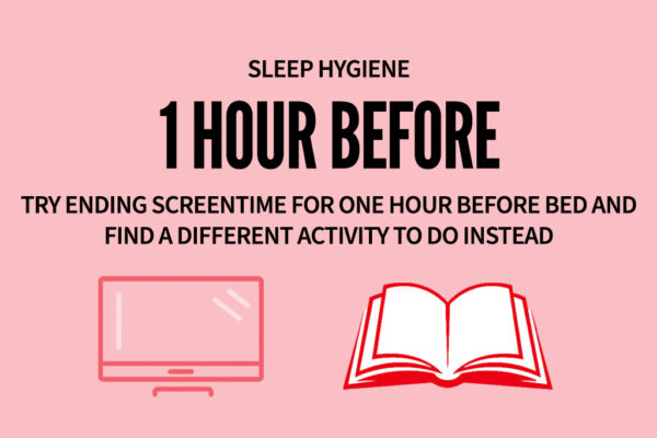 Happy Hearts, Happy Minds - Sleep Hygiene, 1 hour before ending screentime and find a different activity
